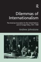 Dilemmas of Internationalism: The American Association for the United Nations and U.S. Foreign Policy, 1941-1948 0754663604 Book Cover