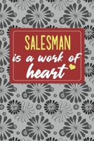 Salesman is a Work of Heart: Gifts for A Salesman, Salesman Appreciation Gift, Salesman Notebook for Salesman, Journal, Diary, New Salesman, Salesman Gifts for Women; Salesman Inspirational Gifts, Sal 1660551390 Book Cover