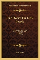 True Stories For Little People: Grave And Gay 1104927594 Book Cover