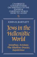 Jews in the Hellenistic World: Josephus, Aristeas, The Sibylline Oracles, Eupolemus (Cambridge Commentaries on Writings of the Jewish & Christian World 200 BC to AD 200, Vol. 1i) 0521285518 Book Cover