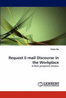 Request E-mail Discourse in the Workplace: A Multi-perspective Analysis 3844383921 Book Cover