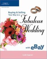 Buying & Selling Your Way to a Fabulous Wedding with eBay 1592006698 Book Cover