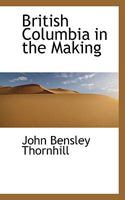 British Columbia in the Making 0469801085 Book Cover