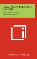 Fiscal Policy for Stable Growth: A Study in Dynamic Macroeconomics 1258243792 Book Cover