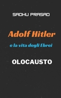 Adolf Hitler e la vita degli Ebrei: Olocausto | Ruolo di Hitler nella seconda guerra mondiale | Storia di Adolf Hitler e dell'Olocausto | Una breve biografia di Adolf Hitler (Italian Edition) B0CTL9LPYW Book Cover