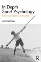 In Depth Sport Psychology: Reclaiming the Lost Soul of the Athlete 1138500984 Book Cover