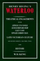 Henry Irving's "Waterloo": Theatrical Engagements with Arthur Conan Doyle, George Bernard Shaw, Ellen Terry, Edward Gordon Craig, Late-Victorian Culture, ... Assorted Ghosts, Old Men, War, and History 0520080726 Book Cover