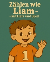 Zählen wie Liam – mit Herz und Spiel: Lernspaß für Kinder ab 3 Jahren! (German Edition) B0FGNT99SL Book Cover