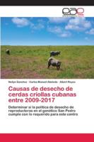 Causas de desecho de cerdas criollas cubanas entre 2009-2017: Determinar si la política de desecho de reproductoras en el genético San Pedro cumple con lo requerido para este centro 6202122196 Book Cover