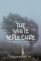 The White Sepulchre: The Autobiography of Devon Perry, Sr B0DY17LS2R Book Cover