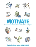 Motivate: Charts and Pictures that Help Children with A.D.H.D. Focus and Organize 1483464385 Book Cover