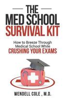 The Med School Survival Kit: How To Breeze Through Med School While Crushing Your Exams 1732384304 Book Cover