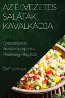 Az Élvezetes Saláták Kavalkádja: Egészséges és Kreatív Receptek a Frissesség Világából 1835197736 Book Cover