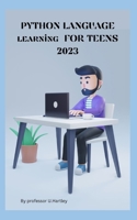 PYTHON LANGUAGE learning FOR TEENS 2023 B0BTRWCSDP Book Cover