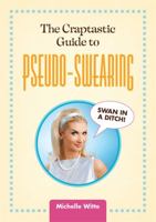 The Craptastic Guide to Pseudo-Swearing 0762444169 Book Cover
