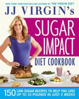 JJ Virgin's Sugar Impact Diet Cookbook: 150 Low-Sugar Recipes to Help You Lose Up to 10 Pounds in Just 2 Weeks 1455577871 Book Cover