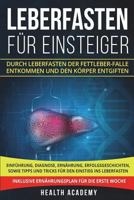 Leberfasten für Einsteiger: Durch Leberfasten der Fettleber-Falle entkommen und den Körper entgiften. Einführung, Diagnose, Ernährung, Erfolgsgesc 1722263822 Book Cover