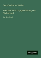Handbuch für Truppenführung und Stabsdienst: Zweiter Theil 3368668994 Book Cover