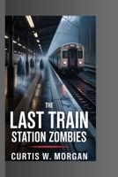 THE LAST TRAIN:STATION ZOMBIES B0G6SNG9Q4 Book Cover
