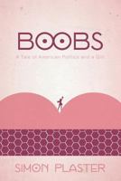 Boobs: A Tale of American Politics and a Girl 0991448057 Book Cover