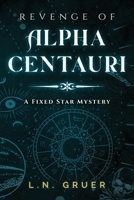 Revenge of Alpha Centauri: A Fixed Star Mystery 1951943910 Book Cover