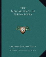 The New Alliance in Freemasonry 1162899476 Book Cover
