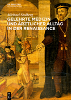 Gelehrte Medizin und ärztlicher Alltag in der Renaissance 3110707322 Book Cover