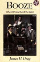Booze: When Whiskey Ruled the West 1895618606 Book Cover