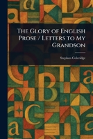 The Glory of English Prose / Letters to My Grandson 1022947281 Book Cover