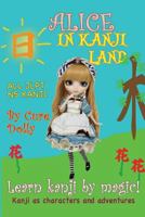 Alice in Kanji Land: Kanji as Characters and Adventures 1973719053 Book Cover