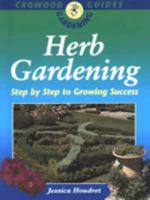 Herb Gardening: Step by Step to Growing Success (Crowood Gardening Guides) 0754804976 Book Cover