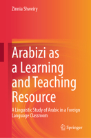 Arabizi as a Learning and Teaching Resource: A Linguistic Study of Arabic in a Foreign Language Classroom 9819785936 Book Cover