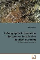 A Geographic Information System for Sustainable Tourism Planning: An integrated approach 3639214110 Book Cover