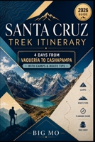 Santa Cruz Trek Itinerary: 4 Days from Vaquería to Cashapampa with Camps & Route Tips B0HG9J4YXL Book Cover