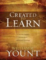 Created to Learn: A Christian Teacher's Introduction to Educational Psychology