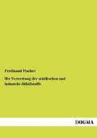 Die Verwertung Der Stadtischen Und Industrie-Abfallstoffe 1246737051 Book Cover