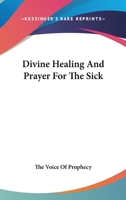 Divine Healing And Prayer For The Sick 1432564420 Book Cover