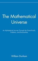 The Mathematical Universe: An Alphabetical Journey Through the Great Proofs, Problems, and Personalities 0471536563 Book Cover