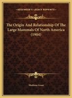The Origin and Relationship of the Large Mammals of North America 1346829977 Book Cover