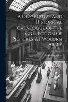 A Descriptive And Historical Catalogue Of The Collection Of Pictures At Woburn Abbey 1021833800 Book Cover