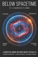 Below Spacetime: A Conceptual Inquiry into What Gravity Actually Is B0GYDZNRHT Book Cover