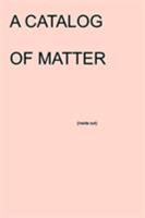 A Catalog of Matter 1388392607 Book Cover