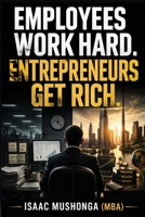 Employees Work Hard. Entrepreneurs Get Rich B0GWQ2NWL2 Book Cover