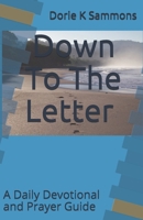 Down To The Letter: A Daily Devotional and Prayer Guide B08HGRZMHH Book Cover