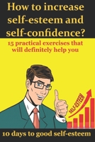 How to increase self-esteem and confidence? 10 days to good self-esteem: A book of confidence and good self-esteem for men, women and children (5 secrets to be successful and happy) B088LKDKG2 Book Cover