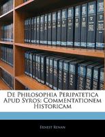 De Philosophia Peripatetica Apud Syros Commentationem Historicam Scripsit E. Renan 1021204315 Book Cover