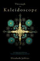Through the Kaleidoscope: How Exploring Cell Biology Transforms My Relationship with God 1946093068 Book Cover