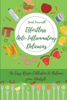 Effortless Anti-Inflammatory Delicacies: an Easy Recipe Collection to Balance your Lifestyle B09CRPZV6N Book Cover