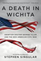 A Death in Wichita: Abortion Doctor George Tiller and the New American Civil War 1250008158 Book Cover
