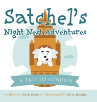 Satchel's Night Nest Adventures: A Trip to London 1525578588 Book Cover